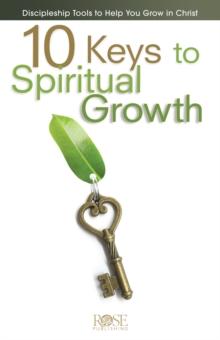 10 Keys To Spiritual Growth : Discipleship Tools to Help You Grow in Christ