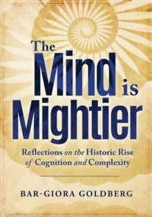 The Mind is Mightier : Reflections on the Historic Rise of Cognition and Complexity