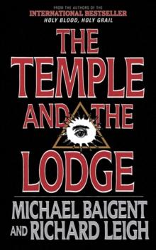 The Temple and the Lodge : The Strange and Fascinating History of the Knights Templar and the Freemasons