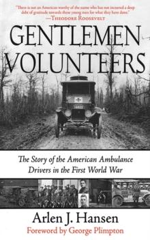 Gentlemen Volunteers : The Story of the American Ambulance Drivers in the First World War