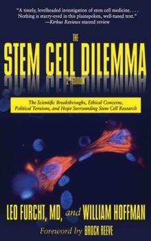 The Stem Cell Dilemma : The Scientific Breakthroughs, Ethical Concerns, Political Tensions, and Hope Surrounding Stem Cell Research