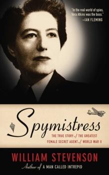 Spymistress : The True Story of the Greatest Female Secret Agent of World War II