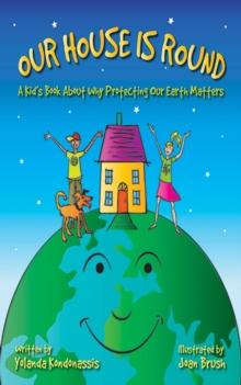 Our House Is Round : A Kid's Book About Why Protecting Our Earth Matters