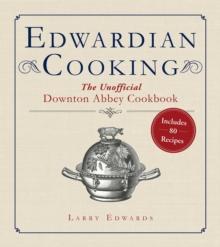 Edwardian Cooking : The Unofficial Downton Abbey Cookbook