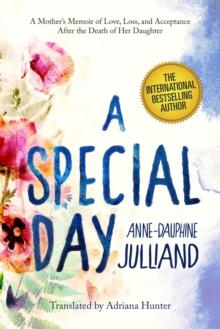 A Special Day : A Mother?s Memoir of Love, Loss, and Acceptance After the Death of Her Daughter