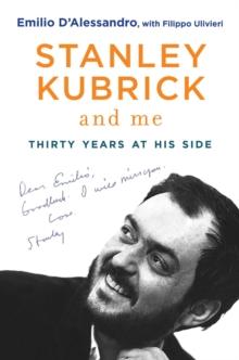 Stanley Kubrick and Me : Thirty Years at His Side