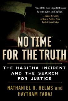 No Time for the Truth : The Haditha Incident and the Search for Justice