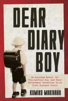 Dear Diary Boy : An Exacting Mother, her Free-spirited Son, and Their Bittersweet Adventures in an Elite Japanese School