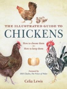 The Illustrated Guide to Chickens : How to Choose Them, How to Keep Them