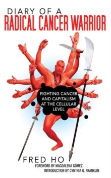 Diary of a Radical Cancer Warrior : Fighting Cancer and Capitalism at the Cellular Level