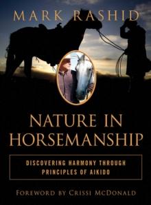 Nature in Horsemanship : Discovering Harmony Through Principles of Aikido