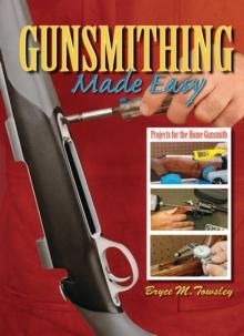 Gunsmithing Made Easy : Projects for the Home Gunsmith