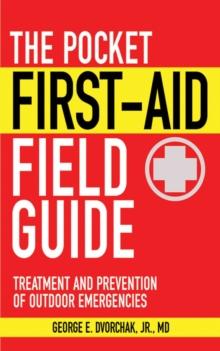 The Pocket First-Aid Field Guide : Treatment and Prevention of Outdoor Emergencies