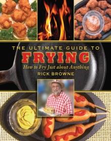 The Ultimate Guide to Frying : How to Fry Just about Anything