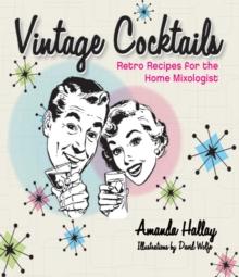 Vintage Cocktails : Retro Recipes for the Home Mixologist