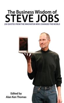 The Business Wisdom of Steve Jobs : 250 Quotes from the Innovator Who Changed the World