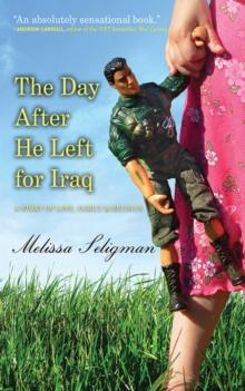 The Day After He Left for Iraq : A Story of Love, Family, and Reunion