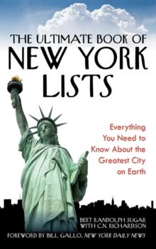 The Ultimate Book of New York Lists : Everything You Need to Know About the Greatest City on Earth