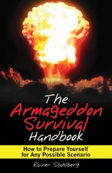 The Armageddon Survival Handbook : How to Prepare Yourself for Any Possible Scenario