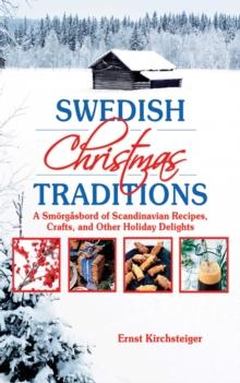 Swedish Christmas Traditions : A Smorgasbord of Scandinavian Recipes, Crafts, and Other Holiday Delights