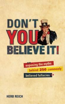 Don't You Believe It! : Exposing the Myths Behind Commonly Believed Fallacies