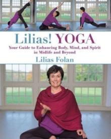 Lilias! Yoga : Your Guide to Enhancing Body, Mind, and Spirit in Midlife and Beyond