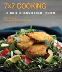 7x7 Cooking : The Art of Cooking in a Small Kitchen