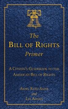 The Bill of Rights Primer : A Citizen's Guidebook to the American Bill of Rights