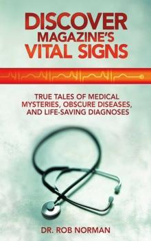 Discover Magazine's Vital Signs : True Tales of Medical Mysteries, Obscure Diseases, and Life-Saving Diagnoses