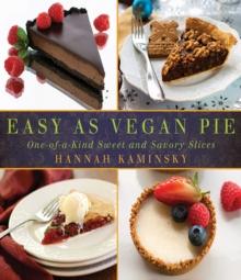 Easy As Vegan Pie : One-of-a-Kind Sweet and Savory Slices