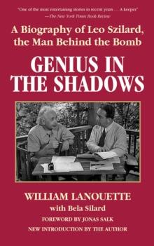 Genius in the Shadows : A Biography of Leo Szilard, the Man Behind the Bomb