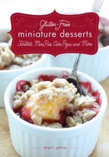 Gluten-Free Miniature Desserts : Tarts, Mini Pies, Cake Pops, and More