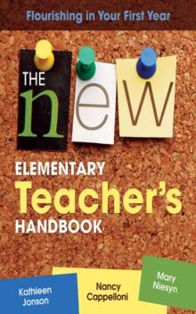 The New Elementary Teacher's Handbook : Flourishing in Your First Year