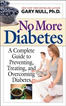 No More Diabetes : A Complete Guide to Preventing, Treating, and Overcoming Diabetes