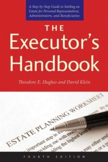 The Executor's Handbook : A Step-by-Step Guide to Settling an Estate for Personal Representatives, Administrators, and Beneficiaries, Fourth Edition