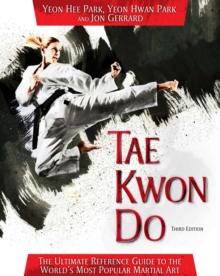 Tae Kwon Do : The Ultimate Reference Guide to the World's Most Popular Martial Art, Third Edition