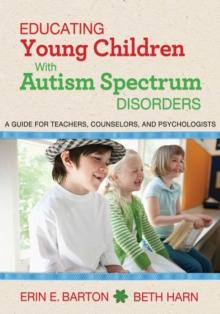 Educating Young Children with Autism Spectrum Disorders : A Guide for Teachers, Counselors, and Psychologists