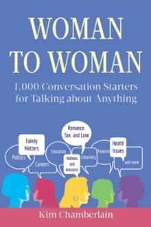 Woman to Woman : 1,000 Conversation Starters for Talking about Anything