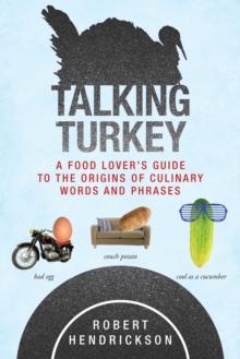 Talking Turkey : A Food Lover's Guide to the Origins of Culinary Words and Phrases