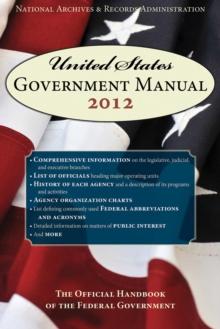 United States Government Manual 2012 : The Official Handbook of the Federal Government