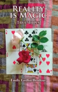 Reality is Magic : True Tales