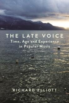 The Late Voice : Time, Age and Experience in Popular Music