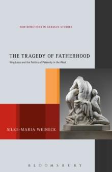 The Tragedy of Fatherhood : King Laius and the Politics of Paternity in the West