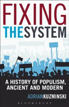 Fixing the System : A History of Populism, Ancient and Modern