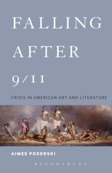 Falling After 9/11 : Crisis in American Art and Literature