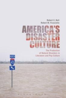 America's Disaster Culture : The Production of Natural Disasters in Literature and Pop Culture