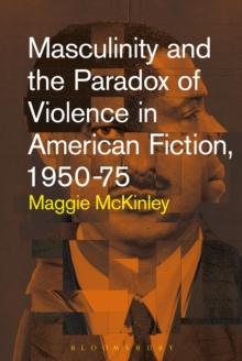 Masculinity and the Paradox of Violence in American Fiction, 1950-75