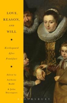 Love, Reason, and Will : Kierkegaard After Frankfurt