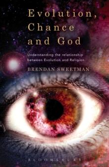 Evolution, Chance, and God : Understanding the Relationship between Evolution and Religion