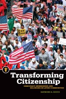 Transforming Citizenship : Democracy, Membership, and Belonging in Latino Communities